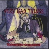 Very Bad Things : Unimaginable Consequences